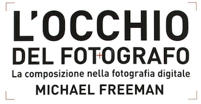 locchio del fotografo - L'OCCHIO DEL FOTOGRAFO -  Micheal Freeman [Recensione] - fotostreet.it