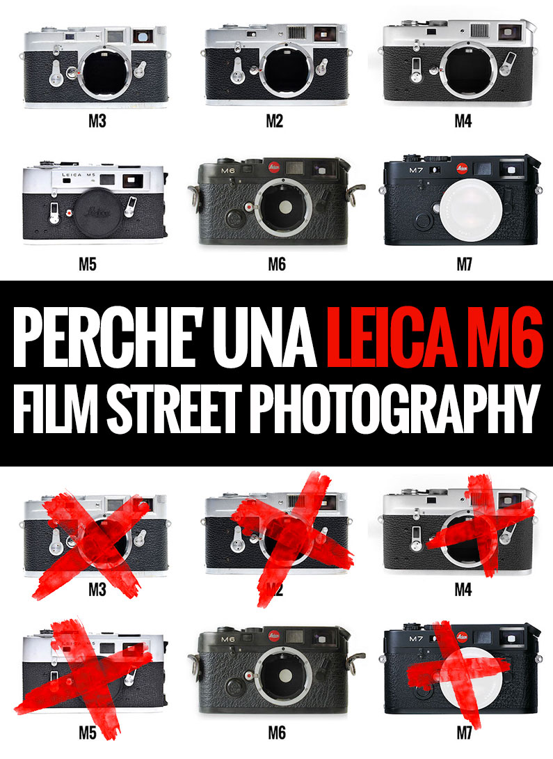 PERCHE’ UNA LEICA M6 PER LA MIA STREET PHOTOGRAPHY?